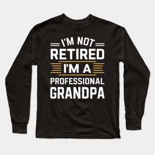 I'm not retired I'm a professional grandpa Long Sleeve T-Shirt